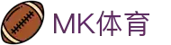 MK体育中国官方门户 - 超高清体育导航站